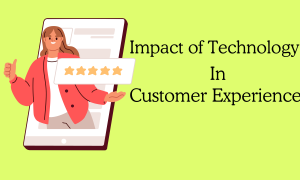 Exploring the Impact of Technology on Customer Experience: What Should Organizations Consider?